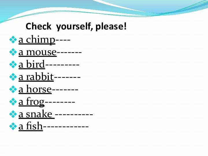 Check yourself, please! a chimp---- a mouse------- a bird--------- a