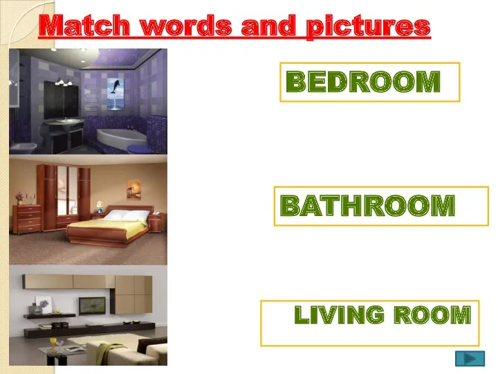 Match words and pictures Living room Bathroom Bedroom