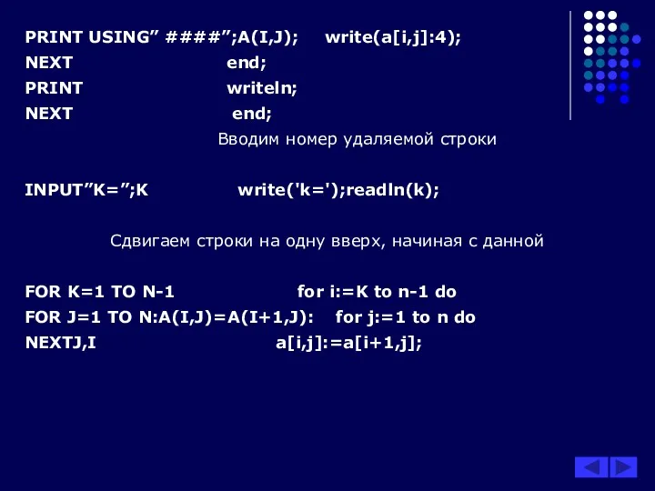 PRINT USING” ####”;A(I,J); write(a[i,j]:4); NEXT end; PRINT writeln; NEXT end;