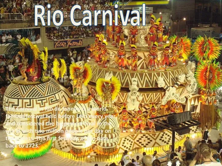 The Carnival in Rio de Janeiro is a world famous