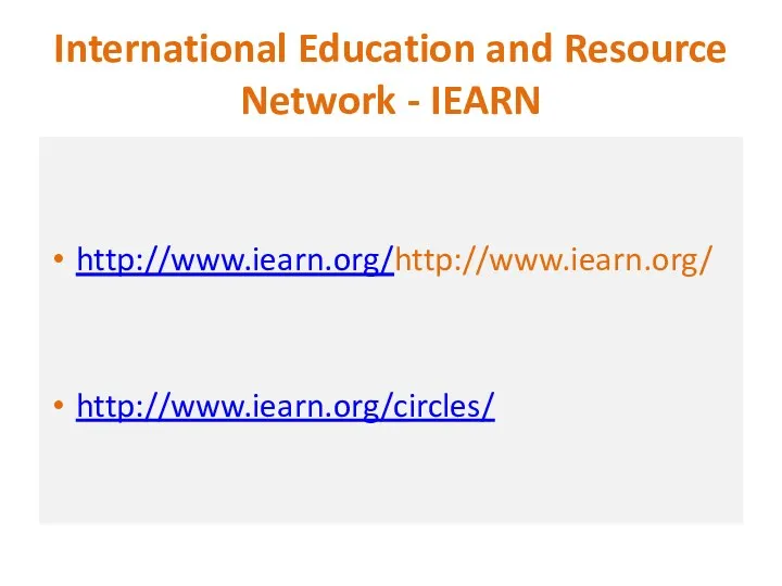 International Education and Resource Network - IEARN http://www.iearn.org/http://www.iearn.org/ http://www.iearn.org/circles/