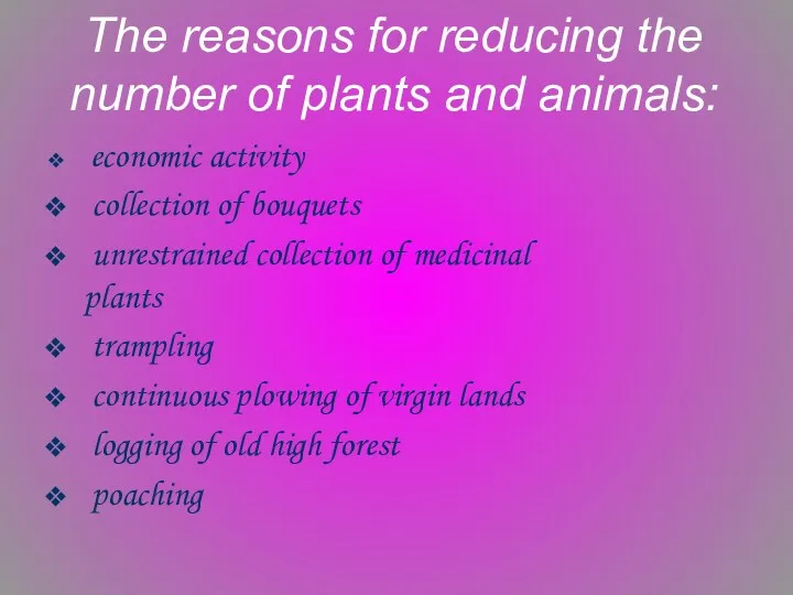 The reasons for reducing the number of plants and animals: