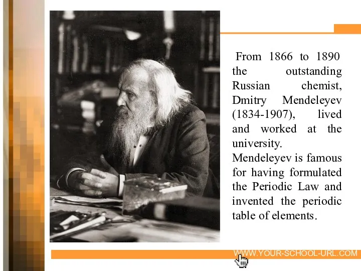 From 1866 to 1890 the outstanding Russian chemist, Dmitry Mendeleyev