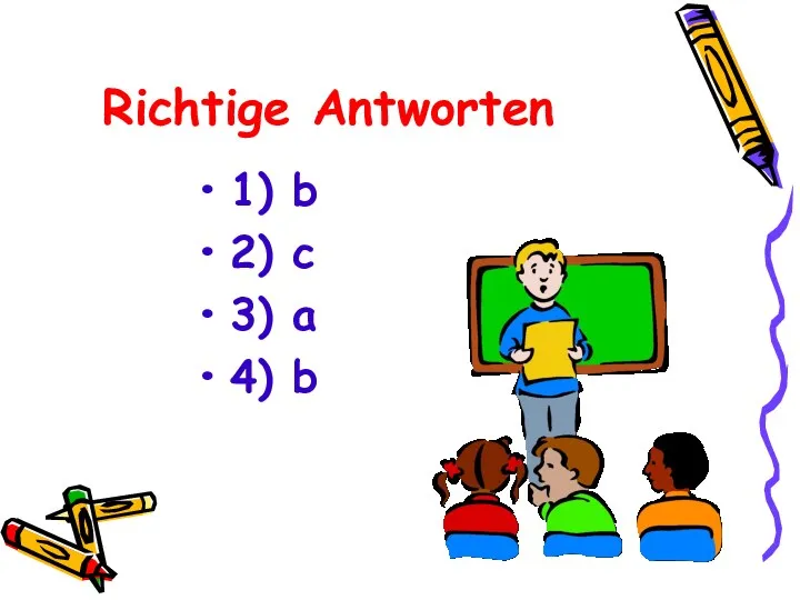 Richtige Antworten 1) b 2) c 3) a 4) b