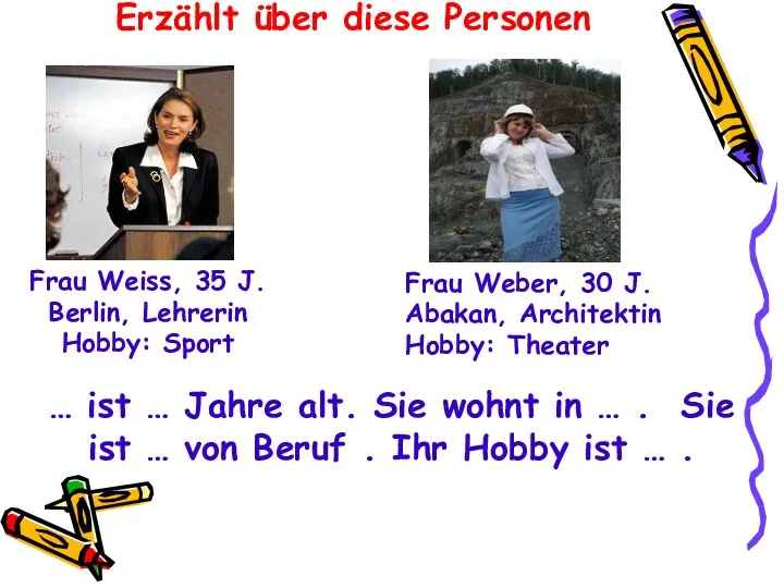 Frau Weiss, 35 J. Berlin, Lehrerin Hobby: Sport … ist