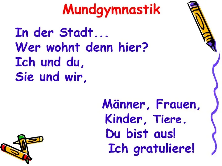 Männer, Frauen, Kinder, Tiere. Du bist aus! Ich gratuliere! Mundgymnastik