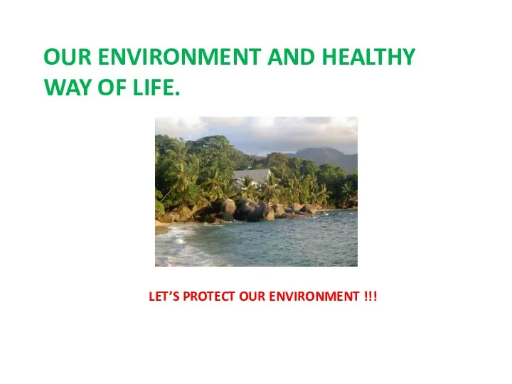 OUR ENVIRONMENT AND HEALTHY WAY OF LIFE. LET’S PROTECT OUR ENVIRONMENT !!!