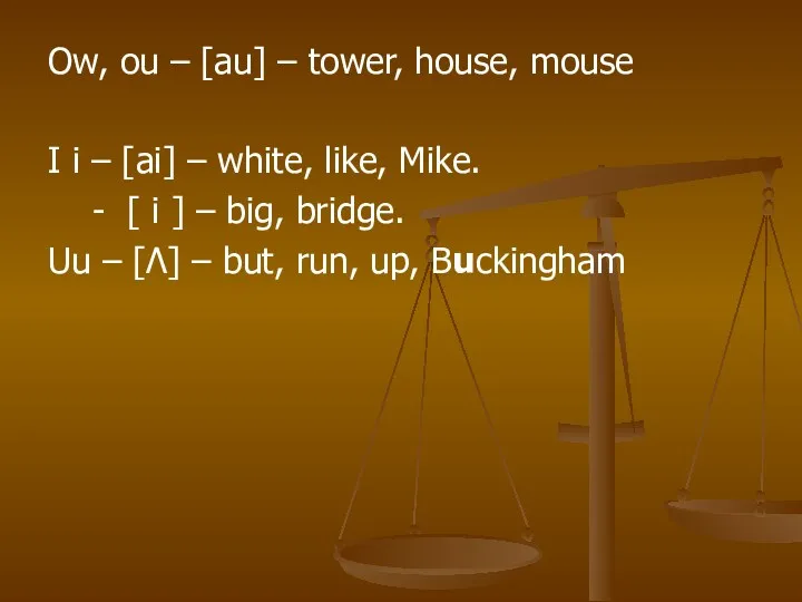 Ow, ou – [au] – tower, house, mouse I i