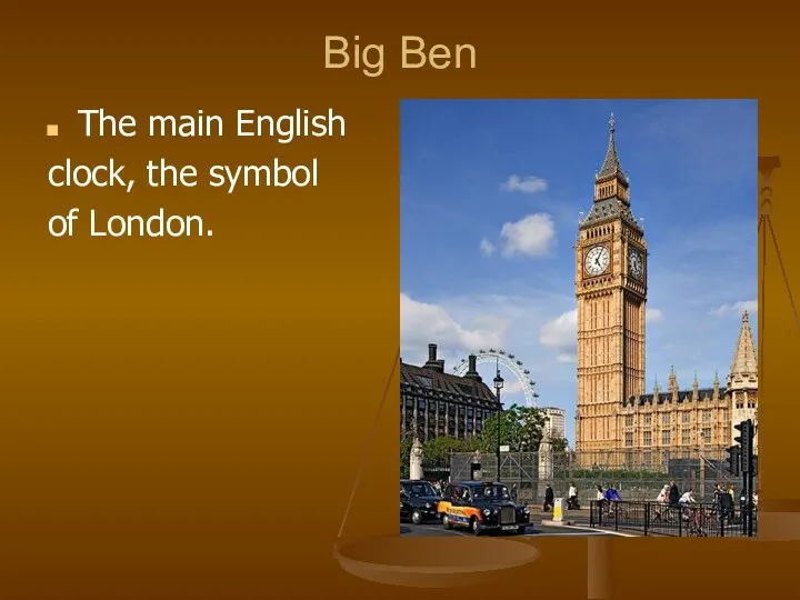 Big Ben The main English clock, the symbol of London.