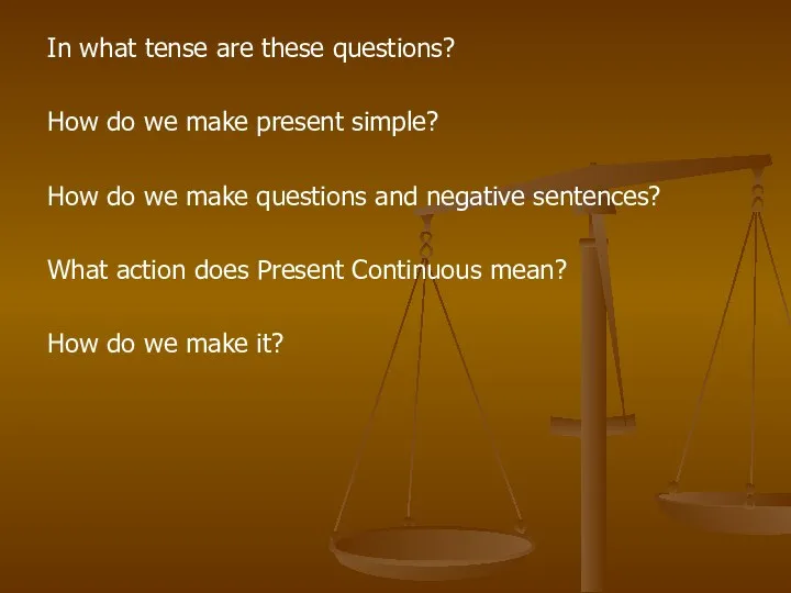 In what tense are these questions? How do we make