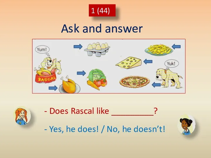 Ask and answer 1 (44) - Does Rascal like _________?