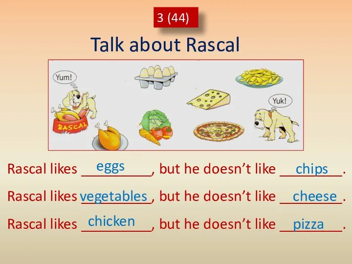 Talk about Rascal 3 (44) Rascal likes _________, but he