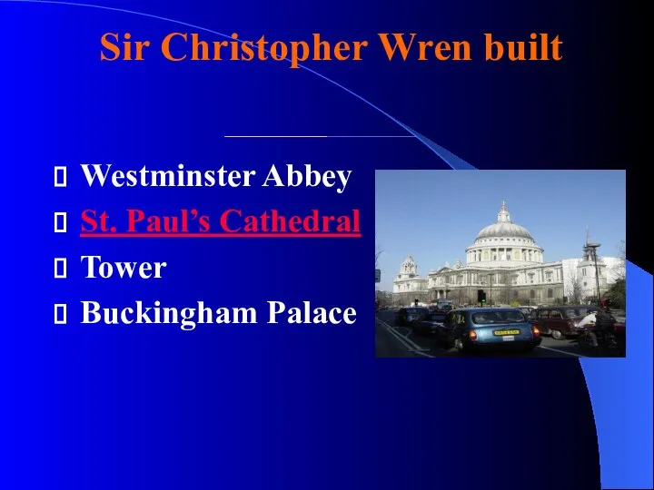 Sir Christopher Wren built Westminster Abbey St. Paul’s Cathedral Tower Buckingham Palace