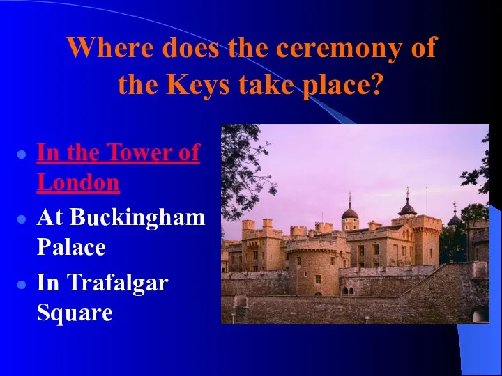 Where does the ceremony of the Keys take place? In