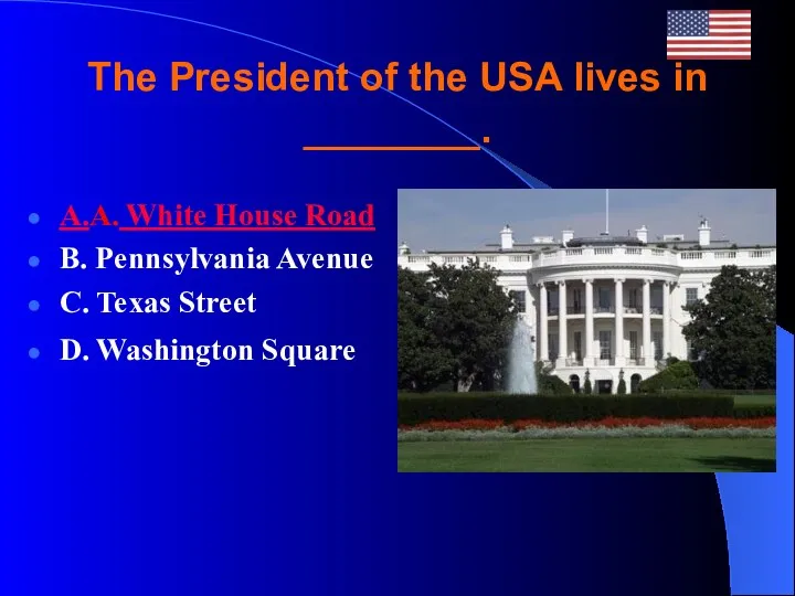 The President of the USA lives in ________. A.A. White
