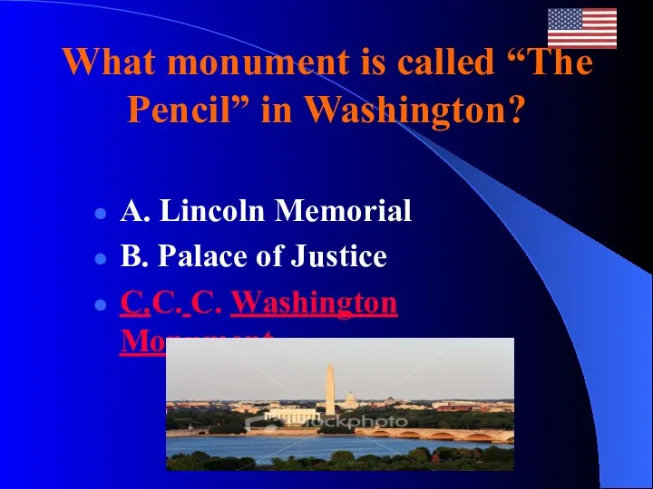 What monument is called “The Pencil” in Washington? A. Lincoln
