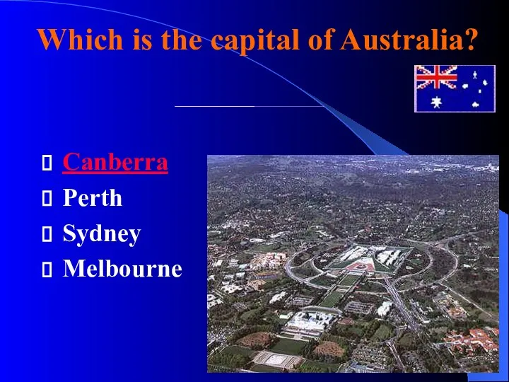 Which is the capital of Australia? Canberra Perth Sydney Melbourne