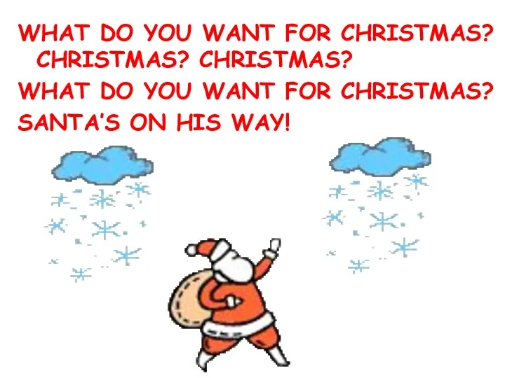 WHAT DO YOU WANT FOR CHRISTMAS? CHRISTMAS? CHRISTMAS? WHAT DO