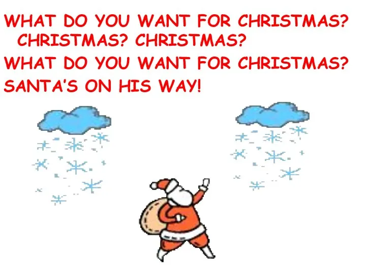 WHAT DO YOU WANT FOR CHRISTMAS? CHRISTMAS? CHRISTMAS? WHAT DO YOU WANT FOR