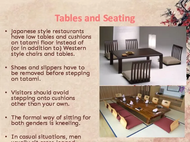 Tables and Seating Japanese style restaurants have low tables and