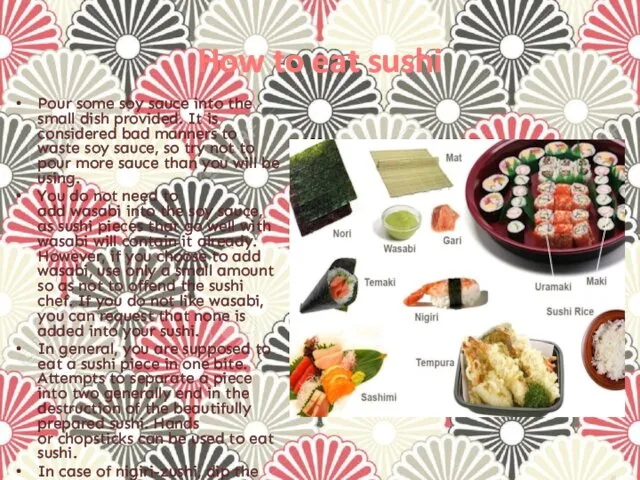 How to eat sushi Pour some soy sauce into the