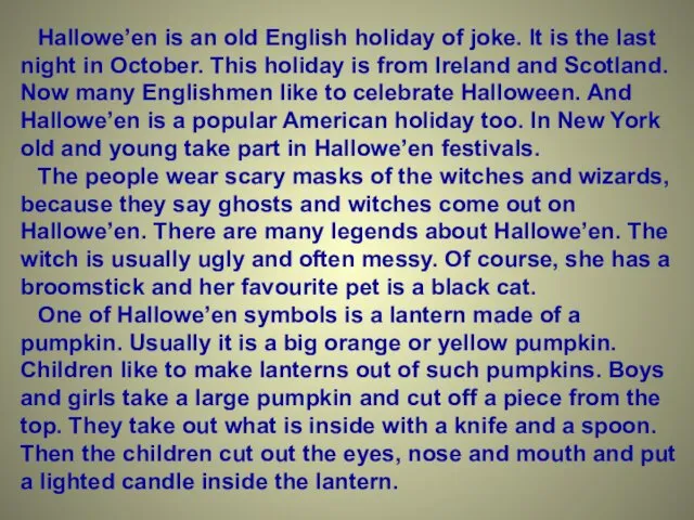 Hallowe’en is an old English holiday of joke. It is