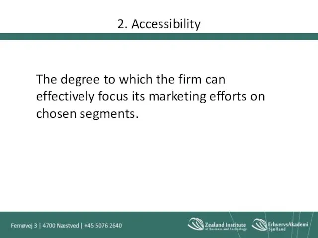 2. Accessibility The degree to which the firm can effectively