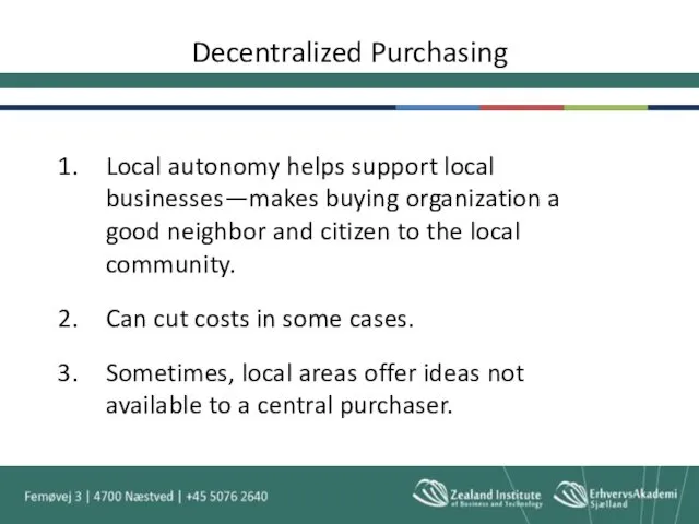 Decentralized Purchasing Local autonomy helps support local businesses—makes buying organization