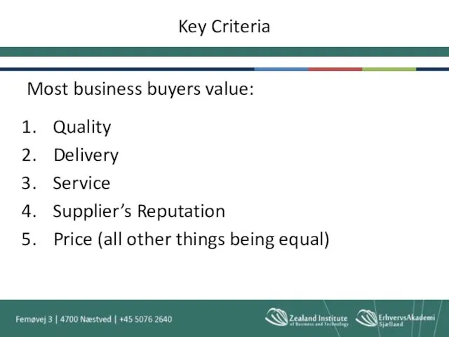 Key Criteria Most business buyers value: Quality Delivery Service Supplier’s