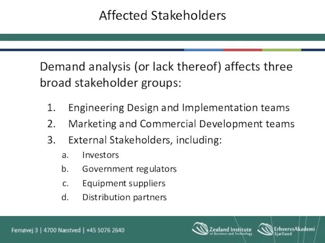 Affected Stakeholders Demand analysis (or lack thereof) affects three broad