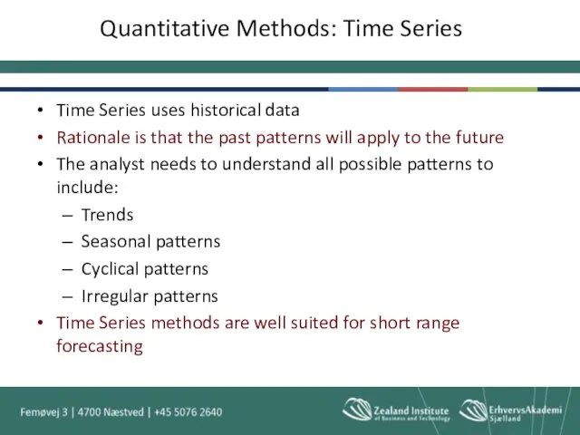 Quantitative Methods: Time Series Time Series uses historical data Rationale
