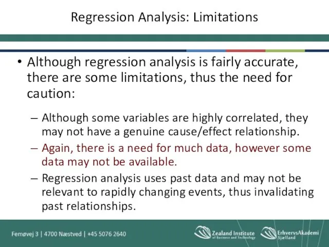 Regression Analysis: Limitations Although regression analysis is fairly accurate, there