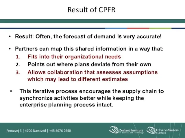 Result of CPFR Result: Often, the forecast of demand is
