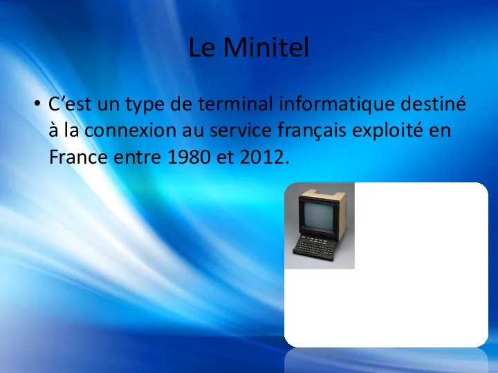 Le Minitel C’est un type de terminal informatique destiné à