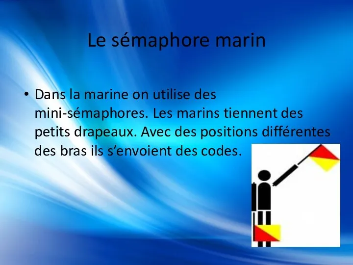 Le sémaphore marin Dans la marine on utilise des mini-sémaphores.