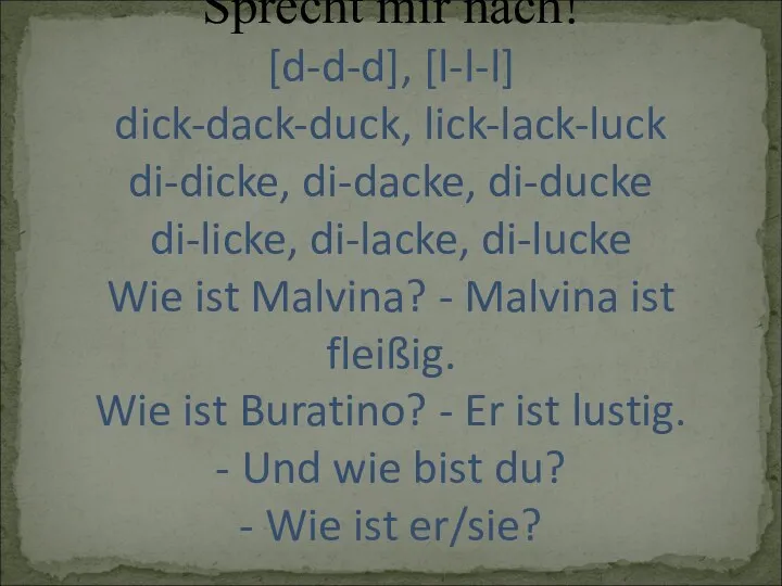 Sprecht mir nach! [d-d-d], [l-l-l] dick-dack-duck, lick-lack-luck di-dicke, di-dacke, di-ducke