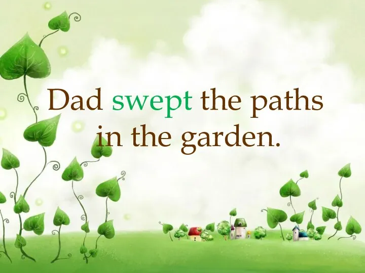 Dad swept the paths in the garden.