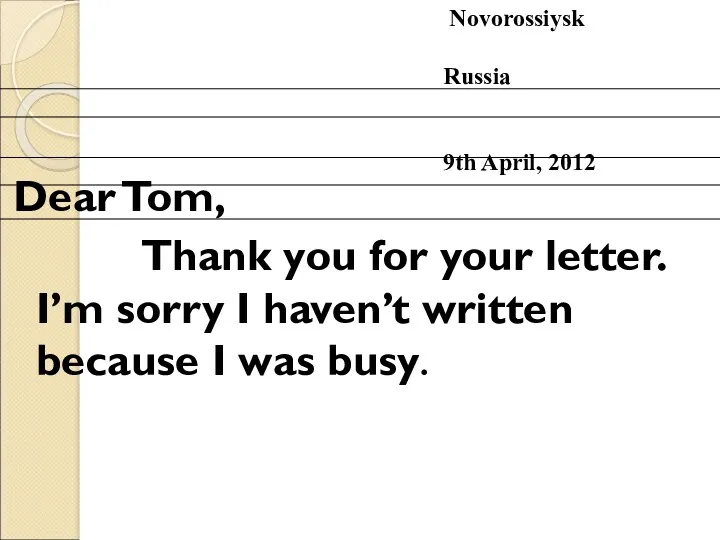 Dear Tom, Thank you for your letter. I’m sorry I