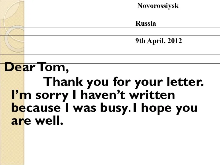 Dear Tom, Thank you for your letter. I’m sorry I