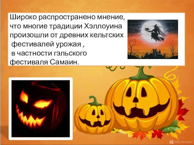 Halloween It is widely believed that many Halloween traditions originated