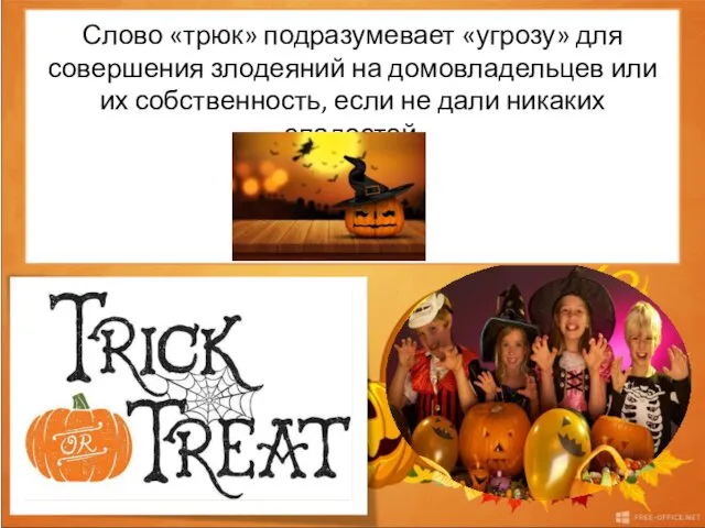 Trick-or-treating and guising The word "trick" implies a "threat" to