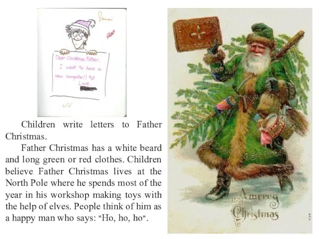 Children write letters to Father Christmas. Father Christmas has a