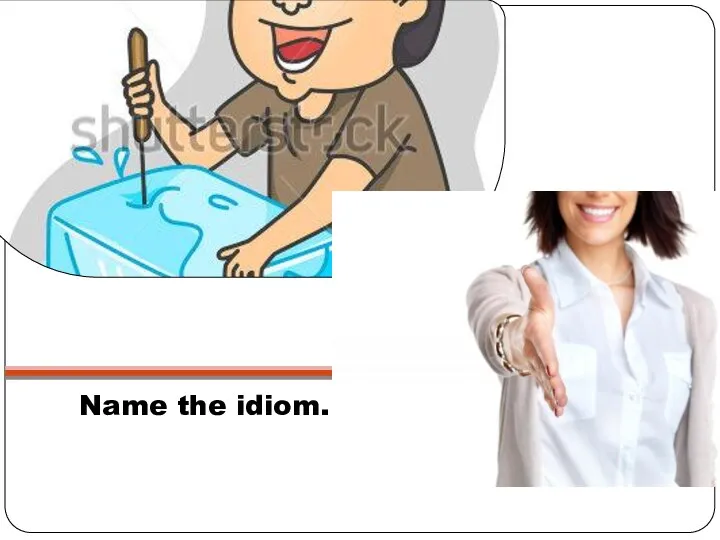 Name the idiom.