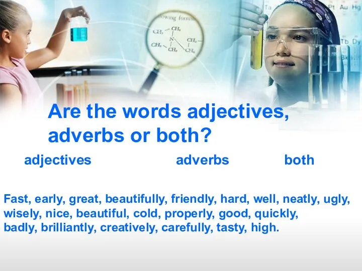 Are the words adjectives, adverbs or both? adjectives adverbs both