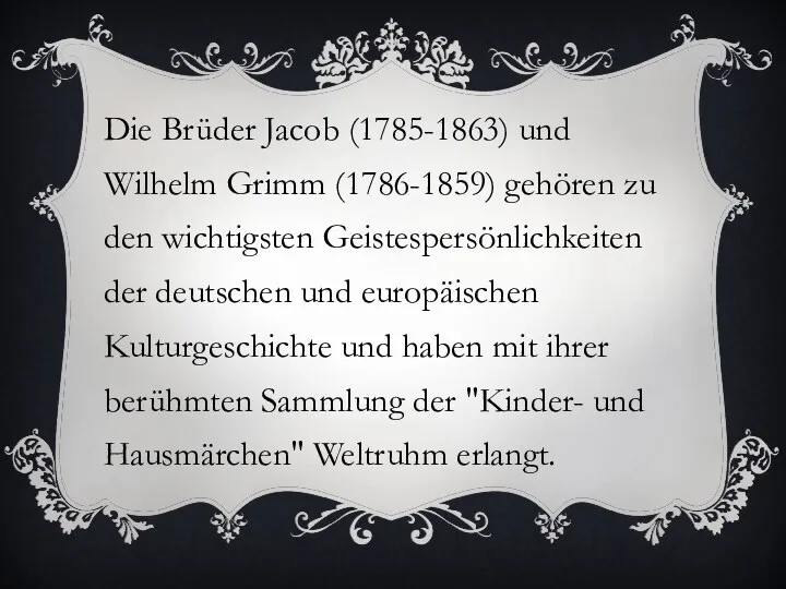 Die Brüder Jacob (1785-1863) und Wilhelm Grimm (1786-1859) gehören zu