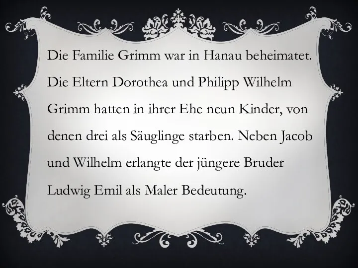 Die Familie Grimm war in Hanau beheimatet. Die Eltern Dorothea