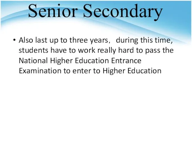 Senior Secondary Also last up to three years， during this time, students have