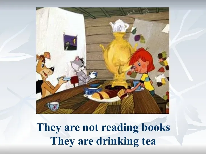 They are not reading books They are drinking tea