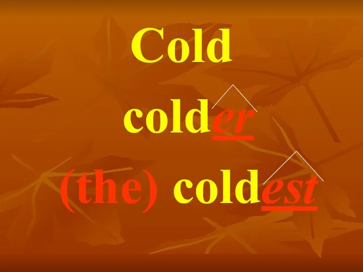 Cold colder (the) coldest