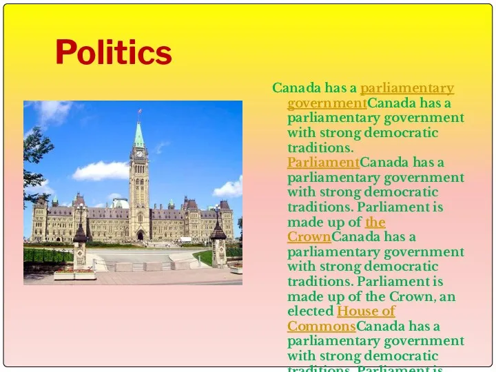 Politics Canada has a parliamentary governmentCanada has a parliamentary government